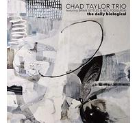 Chad Taylor Trio Ft. Brian Settles, Neil Podgurski - The Daily Biological