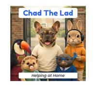 Chad The Lad - Helping at Home: Join Chad The Lad and his friends on a fun adventure about kindness, friendship and being yourself.