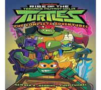Chad Thomas Rise of the Teenage Mutant Ninja Turtles: The Complete Adventures Chad Thomas Multicolor