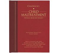 Chadwick's Child Maltreatment: Physical Abuse and Neglect Volume 1