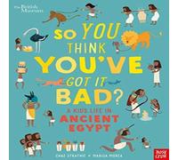 Chae Strathie British Museum: So You Think You've Got It Bad? A Kid's Life in Ancient Egypt Book Chae Strathie Multicolor