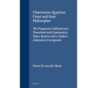 Chaeremon, Egyptian Priest and Stoic Philosopher: The Fragments Collected and Translated with Explanatory Notes. Reprint with a Preface, Addenda et ... orientales dans l'Empire romain, 101)