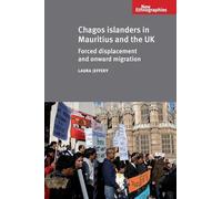 Chagos Islanders in Mauritius and the UK: Forced displacement and onward migration (New Ethnographies)
