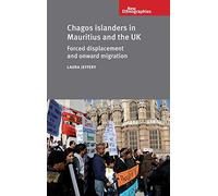 Chagos Islanders in Mauritius and the Uk: Forced Displacement and Onward Migration (New Ethnographies)