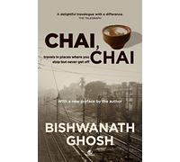 Chai, Chai: Travels in Places Where You Stop but Never Get Off: Travels to Places Where You Stop but Never Get off