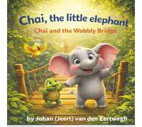 Chai, the little elphant: Chai and the Wobbly Bridge
