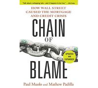 Chain of Blame: How Wall Street Caused the Mortgage and Credit Crisis