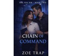 Chain of Command: A Romance of Discipline, Boundaries, and Surrender (Sir, Yes, Sir: A Command Group Dominance & Devotion Romance Series)