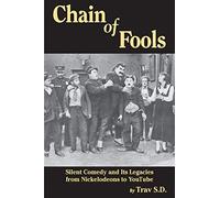 Chain of Fools - Silent Comedy and Its Legacies from Nickelodeons to YouTube