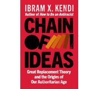 Chain of Ideas : Great Replacement Theory and the Origins of Our Authoritarian Age
