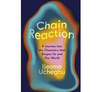Chain Reaction: A Journey into the Chemistry that Shapes Us and Our World
