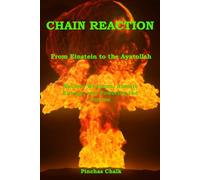 CHAIN REACTION: From Einstein to the Ayatollah: Nuclear Weapons, Atomic Energy, and Powering the Future