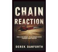 Chain Reaction: How a Low-Budget Texas Horror Movie Changed Fear Forever (Fact vs. Film)