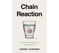 Chain Reaction : How Chemistry Shapes Our Lives and Why We Should Care