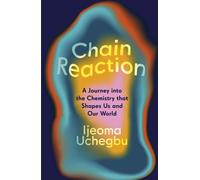 Chain Reaction : The Wondrous Chemistry of Everyday Life
