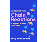 Chain Reactions : A Hopeful History of Uranium