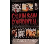 Chain Saw Confidential: How We Made The World's Most Notorious Horror Movie