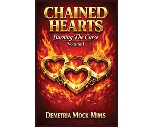 CHAINED HEARTS: "Burning the Curse" Volume 1