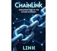 Chainlink LINK Infrastructure of the Future Economy: In-depth analysis of Chainlink and the LINK token, decentralized oracles, practical investment strategies and development forecast