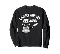 Chains Are My Applause Disc Golf Fun Saying Sweatshirt