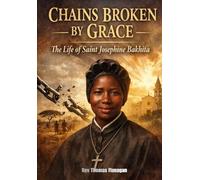 Chains Broken by Grace: The life of saint Josephine Bakhita