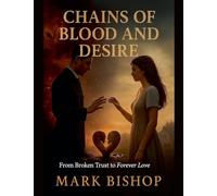 Chains of Blood and Desire: From Broken Trust to Forever Love: 3