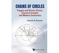 Chains Of Circles: Pappus And Steiner Chains - Classical Insights And Modern Extensions