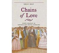 Chains of Love: Slave Couples in Antebellum South Carolina