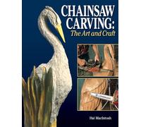 Chainsaw Carving: The Art and the Craft - A Complete Guide
