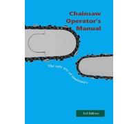 Chainsaw Operator's Manual: the safe use of chainsaws