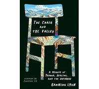 Chair and the Valley, The: A Memoir of Trauma, Healing, and the Outdoors