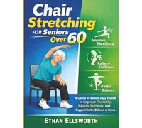 Chair Stretching for Seniors Over 60: A Gentle 10-Minute Daily Routine to Improve Flexibility, Relieve Stiffness, and Support Better Balance at Home