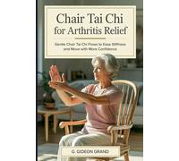 Chair Tai Chi for Arthritis Relief: Gentle 3-Stage Seated-to-Standing Flows for Seniors 60+ to Reduce Morning Stiffness and Move Confidently Again (The Gentle Tai Chi)