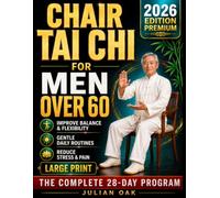 Chair Tai Chi For Men Over 60: Empowering Your Health with Gentle, Effective Movements