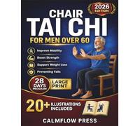 Chair Tai Chi for Men Over 60: Safe, seated Tai Chi techniques to improve mobility, boost strength, and support weight loss for men over 60, all while preventing falls