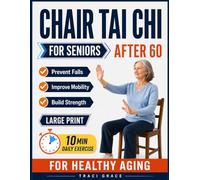 Chair Tai Chi for Seniors After 60: 10-Minute Daily Exercises to Prevent Falls, Improve Mobility, and Build Strength for Healthy Aging