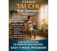 Chair Tai Chi For Seniors Made Easy: Safe, Gentle Movements to Improve Balance, Mobility, and Relaxation. No Floor Exercises Required