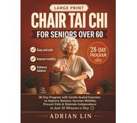 Chair Tai Chi for Seniors Over 60: 28-Day Program with Gentle Seated Exercises to Improve Balance, Increase Mobility, Prevent Falls, and Maintain Independence in Just 10 Minutes a Day