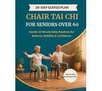 Chair Tai Chi for Seniors Over 60: A 28-Day Seated 10-Minute Plan with Easy Illustrations to Support Balance, Mobility, Strength, and Everyday Confidence (Tai Chi Series)