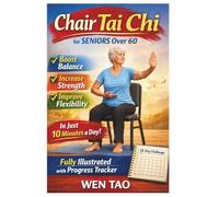 Chair Tai Chi for Seniors over 60: A Simple Step-By-Step 28-Day Plan to Boost Balance, Strength & Flexibility in Just 10 Minutes a Day - Fully Illustrated with Progress Tracker