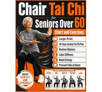 Chair Tai Chi for Seniors Over 60 Chart and Exercises: A Large-Print 28-Day Seated Tai Chi Plan with 10-Minute Daily Moves to Restore Balance, Calm Stiffness, Boost Energy & Prevent Falls at Home