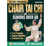 Chair Tai Chi for Seniors Over 60: Feel Younger With Proven 10-Minute Daily Routine Designed for Independence to Regain Mobility & Prevent Falls | With Clear Illustrations & Video Tutorials