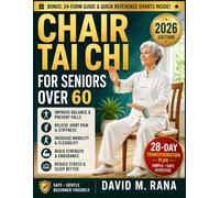 Chair Tai Chi for Seniors Over 60: Gentle 10 Minute Seated Exercises to Improve Mobility, Restore Balance, Relieve Joint Pain, Build Energy, and Regain Independence with a Simple 28 Day Program