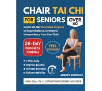 CHAIR TAI CHI FOR SENIORS OVER 60: Gentle 28-Day Illustrated Program to Regain Balance, Strength & Independence From Your Chair (easy tai chi for seniors with illustrations)