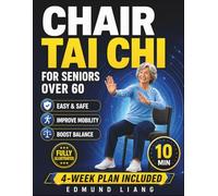 CHAIR TAI CHI FOR SENIORS OVER 60: Simple 5, 10 & 15-Minute Seated Exercises to Support Balance, Flexibility, Calm Breathing, and Everyday Mobility with Illustrations, Trackers & a 4-Week Plan