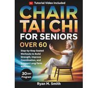 Chair Tai Chi For Seniors Over 60: Step-by-Step Seated Workouts to Build Strength, Improve Coordination, and Support Long-Term Wellness