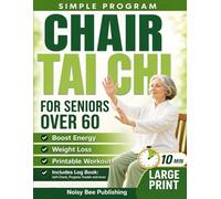 Chair Tai Chi for Seniors Over 60: Super Simple Seated Exercises for Beginners to Improve Mobility, Boost Energy, and Support Weight Loss | Includes ... Log Book | Large Print | 10-Minute Program
