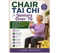 CHAIR TAI CHI for Seniors Over 70: Lose Weight Naturally, Improve Balance, Prevent Falls, Ease Arthritis Pain, Boost Mobility, and Build Strength with Easy 10-Minute Seated Daily Routines