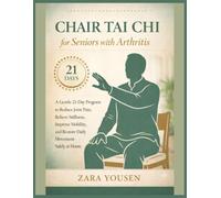 Chair Tai chi for seniors with arthritis: A Gentle 21-Day Program to Reduce Joint Pain, Relieve Stiffness, Improve Mobility, and Restore Daily Movement Safely at Home