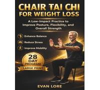 Chair Tai Chi for Weight Loss: A Low-Impact Practice to Improve Posture, Flexibility, and Overall Strength